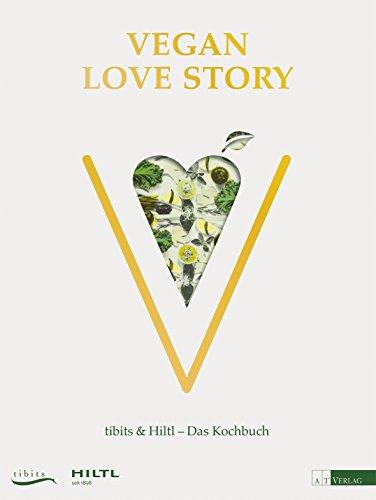 Vegan Love Story: tibits & Hiltl - Das Kochbuch