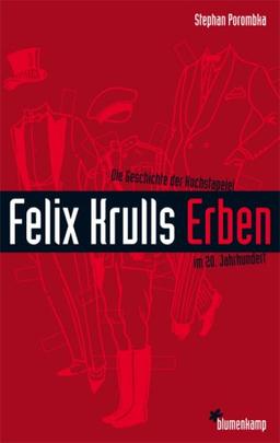 Felix Krulls Erben: Die Geschichte der Hochstapelei im 20. Jahrhundert