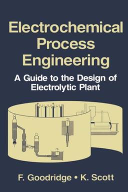 Electrochemical Process Engineering: A Guide to the Design of Electrolytic Plant