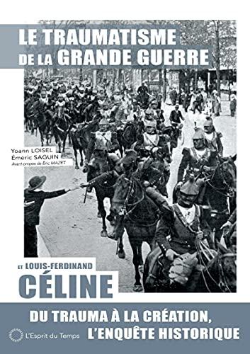 Le traumatisme de la Grande Guerre et Louis-Ferdinand Céline : du trauma à la création, l'enquête historique