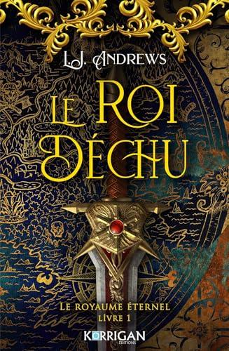 Le royaume éternel. Vol. 1. Le roi déchu