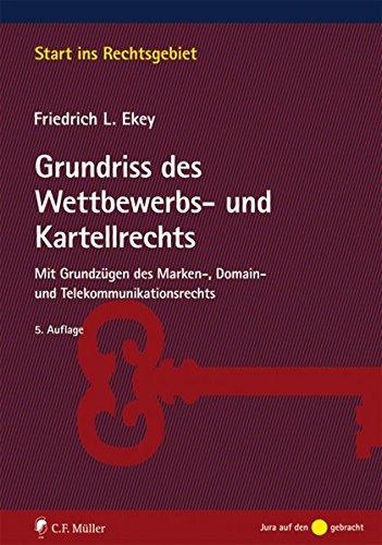 Grundriss des Wettbewerbs- und Kartellrechts: Mit Grundzügen des Marken-, Domain- und Telekommunikationsrechts (Start ins Rechtsgebiet)