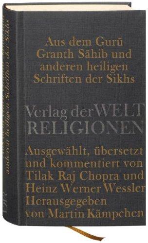 Aus dem Guru Granth Sahib und anderen heiligen Schriften der Sikhs: Ausgewählt, übersetzt und kommentiert von Tilak Raj Chopra und Heinz Werner Wessler. Herausgegeben von Martin Kämpchen