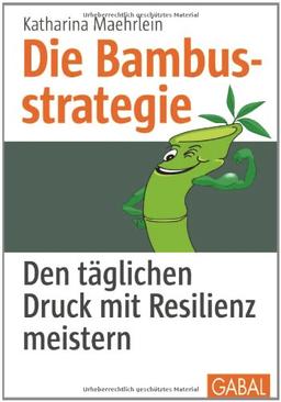 Die Bambusstrategie: Den täglichen Druck mit Resilienz meistern