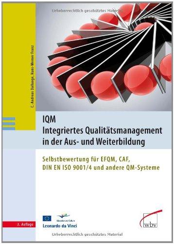 IQM - Integriertes Qualitätsmanagement in der Aus- und Weiterbildung: Selbstbewertung für EFQM, CAF, DIN EN  ISO 9001/4 und andere QM-Systeme