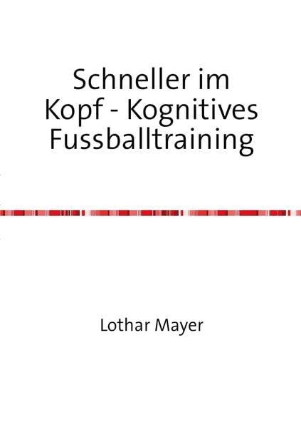 Schneller im Kopf - Kognitives Fussballtraining: Handlungsschnelligkeit im Fussball