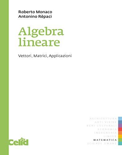 Algebra lineare. Vettori, matrici, applicazioni (Quaderni di matematica per scienze appl.)