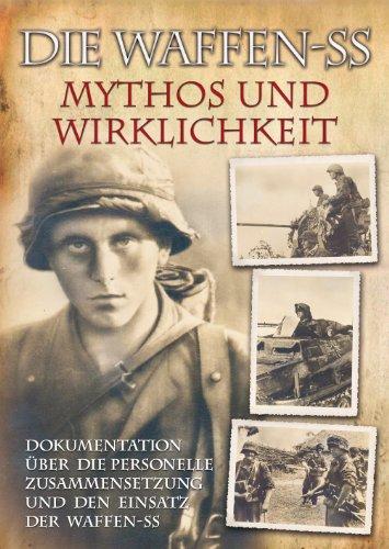 Die Waffen-SS - Mythos und Wirklichkeit: Dokumentation +ber die personelle Zusammensetzung und den Einsatz der Waffen-SS