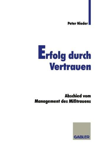 Erfolg durch Vertrauen: Abschied vom Management des Mißtrauens