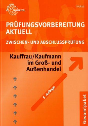 Prüfungsvorbereitung Aktuell Kauffrau /Kaufmann im Groß- und Außenhandel: Zwischen- und Abschlussprüfung