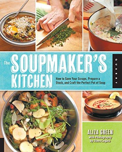 Soupmaker's Kitchen: How to Save Your Scraps, Prepare a Stock, and Craft the Perfect Pot of Soup