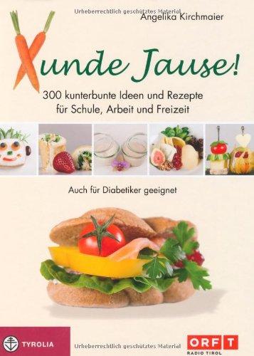 Xunde Jause: 300 kunterbunte Ideen und Rezepte für Schule, Arbeit und Freizeit. Schnell, einfach, lecker und gesund. Auch für Diabetiker geeignet