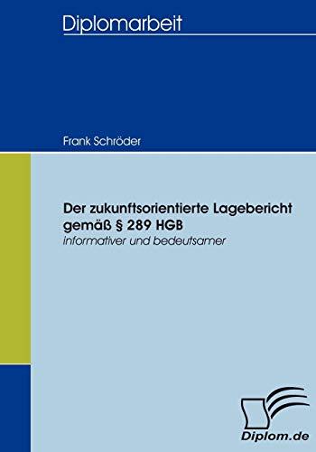 Der zukunftsorientierte Lagebericht gemäß § 289 HGB: Informativer und bedeutsamer (Diplomica)