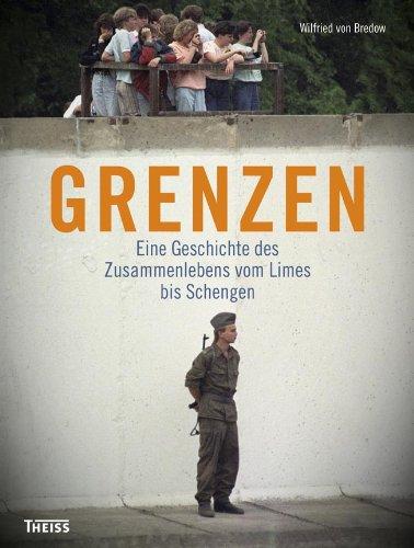 Grenzen: Eine Geschichte des Zusammenlebens vom Limes bis Schengen