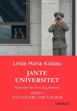 Jante Universitet: Episoder fra livet bag murene. Bind 3: Totalitære strukturer