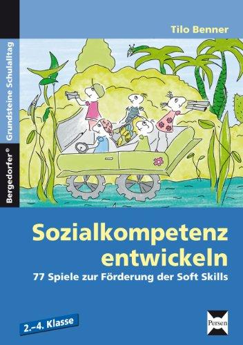 Sozialkompetenz entwickeln: 77 Kooperationsspiele zur Förderung der Soft Skills. 2.-4. Klasse