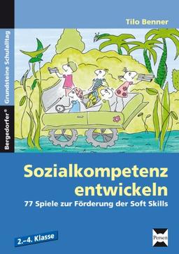 Sozialkompetenz entwickeln: 77 Kooperationsspiele zur Förderung der Soft Skills. 2.-4. Klasse