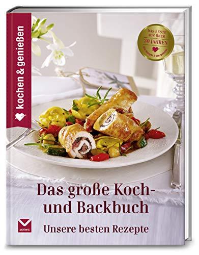 Kochen & Genießen Das große Koch- und Backbuch: Unsere besten Rezepte