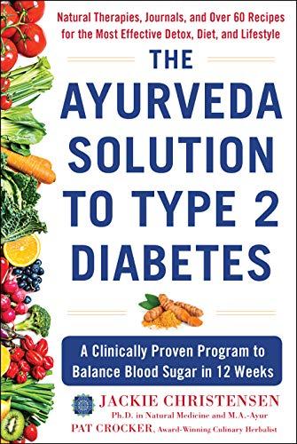 Ayurveda Solution to Type 2 Diabetes: A Clinically Proven Program to Balance Blood Sugar in 12 Weeks