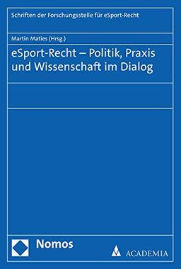 eSport-Recht – Politik, Praxis und Wissenschaft im Dialog (Schriften Der Forschungsstelle Fur Esport-recht)