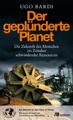 Der geplünderte Planet: Die Zukunft des Menschen im Zeitalter schwindender Ressourcen