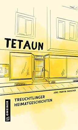 Tetaun: Treuchtlinger Heimatgeschichten (Kultur erleben im GMEINER-Verlag)