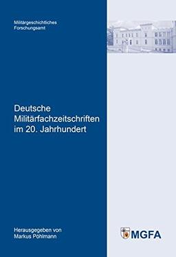 Deutsche Militärfachzeitschriften im 20. Jahrhundert (Potsdamer Schriften des Zentrums für Militärgeschichte und Sozialwissenschaften der Bundeswehr)