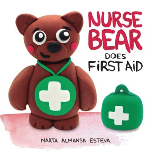 Nurse Bear Does First Aid: Picture Book to Learn First Aid Skills for Toddlers and Kids (Health books for children)