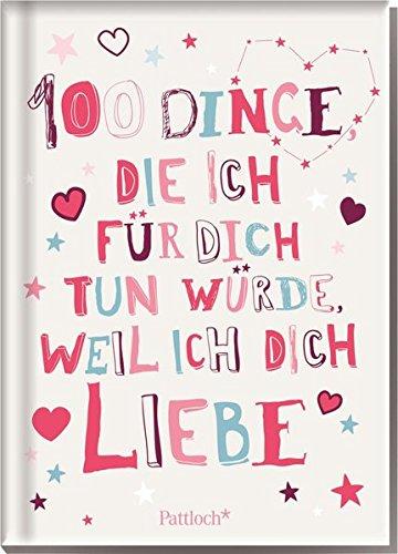 100 Dinge, die ich für dich tun würde, weil ich dich liebe