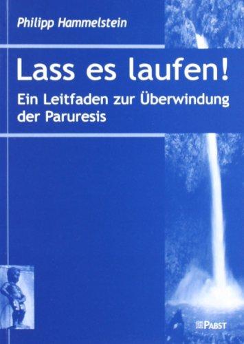 Lass es laufen!: Ein Leitfaden zur Überwindung der Paruresis