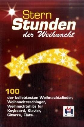 Sternstunden der Weihnacht: 100 moderne und traditionelle Advents- und Weihnachtsschlager, hits, lieder...