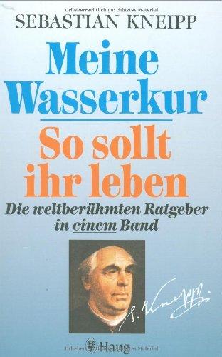 Meine Wasserkur / So sollt ihr leben: Die weltberühmten Ratgeber in einem Band