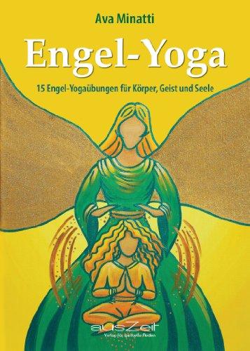 Engel-Yoga: 15 Engel-Yogaübungen für Körper, Geist und Seele