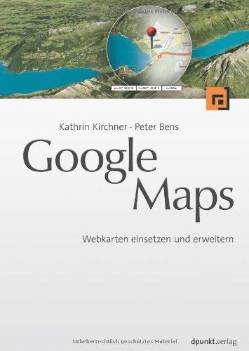 Google Maps: Webkarten einsetzen und erweitern