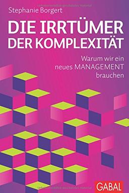 Die Irrtümer der Komplexität: Warum wir ein neues Management brauchen (Dein Business)