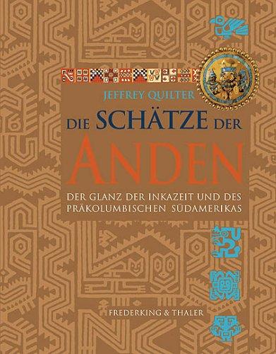 Die Schätze der Anden. Der Glanz der Inkazeit und des präkolumbischen Südamerikas