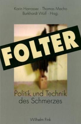 Folter: Politik und Technik des Schmerzes