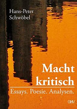 Macht kritisch: Essays. Poesie. Analysen.