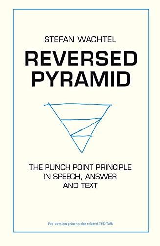 REVERSED PYRAMID: THE PUNCH POINT PRINCIPLE IN SPEECH, ANSWER AND TEXT