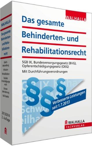 Das gesamte Behinderten- und Rehabilitationsrecht Ausgabe 2013/2014: SGB IX, Bundesversorgungsgesetz (BVG); Opferentschädigungsgesetz (OEG); Mit Durchführungsverordnungen