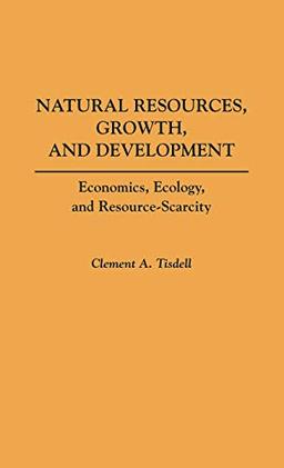 Natural Resources, Growth, and Development: Economics, Ecology and Resource-Scarcity