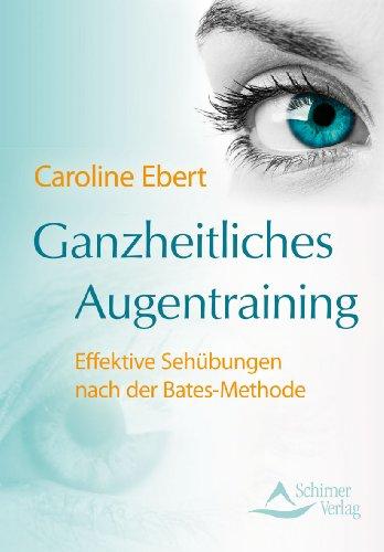 Ganzheitliches Augentraining - Effektive Sehübungen nach der Bates-Methode