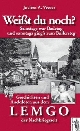 Weißt du noch? Geschichten und Anekdoten aus dem Lemgo der Nachkriegszeit: Samstags war Bedetag und sonntags ging's zum Bullersteg