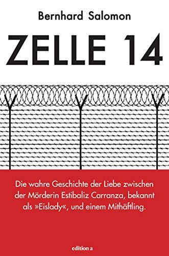 Zelle 14 Die wahre Geschichte der Liebe zwischen der Mörderin Estibaliz Carranza, bekannt als Eislady, und einem Mithäftling