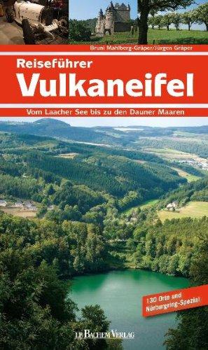 Reiseführer Vulkaneifel: Vom Laacher See bis zu den Dauner Maaren