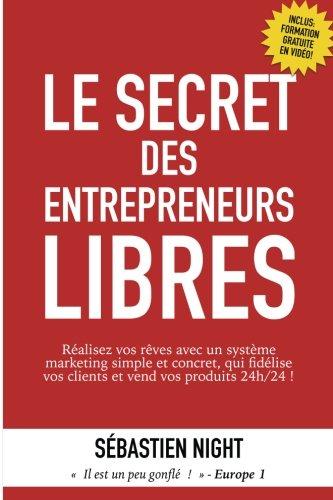 Le Secret des Entrepreneurs Libres (Un Petit Livre Pour Que Tout Change)