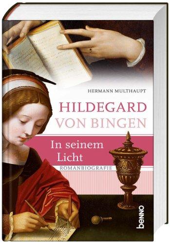 Hildegard von Bingen - In seinem Licht: Romanbiografie