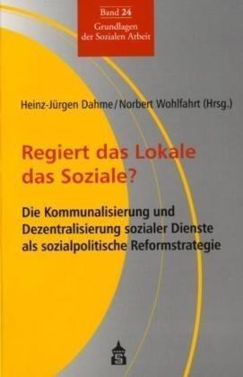 Regiert das Lokale das Soziale?: Die Kommunalisierung und Dezentralisierung sozialer Dienste als sozialpolitische Reformstrategie