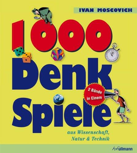 1000 Denkspiele aus Wissenschaft, Natur & Technik