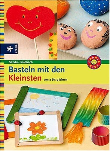 Basteln mit den Kleinsten. Von 2 bis 5 Jahren